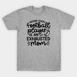 Behind Every Football Player Is An Exhausted Mom Cute Funny T-Shirt